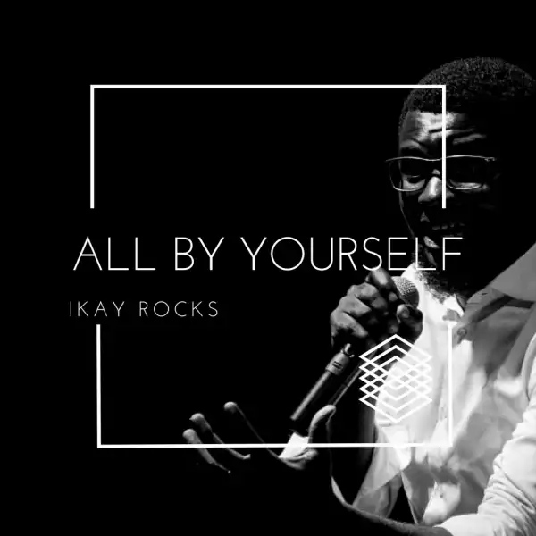 IKAY Rocks - All By Yourself [Prod. by ID Cabasa]